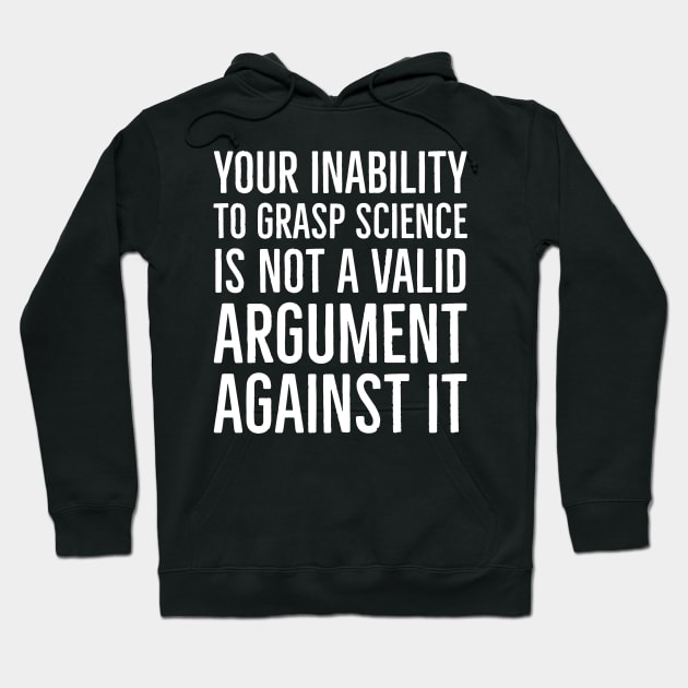 Your Inability To Grasp Science Hoodie by evokearo